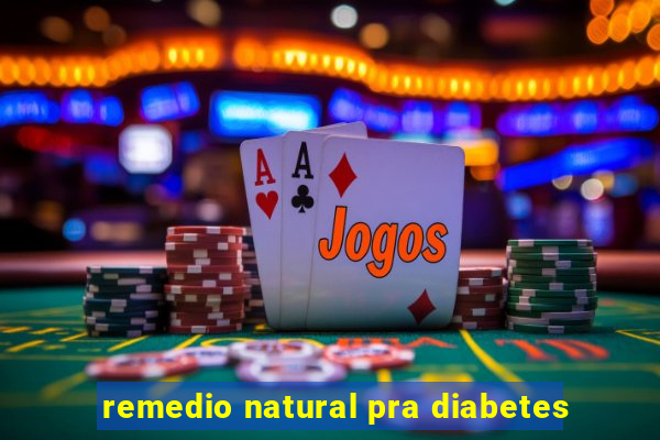 remedio natural pra diabetes